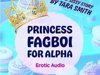 Princess Fagboi for Alpha Audio Feminization Domination Humiliation Sissification Short Story