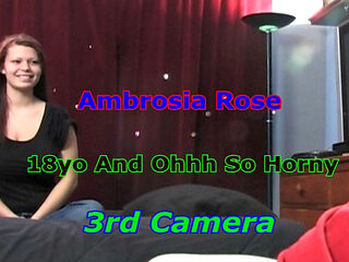 Ambrosia Rose - 18yo and Ohhh so Horny 3rd Camera