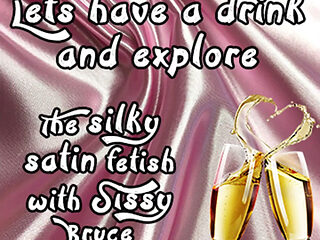 Lets Have a Beverage and Explore the Silky Satin Fetish with Sissy Bruce