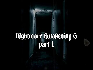 Nightmare Awakening 6 Part 1