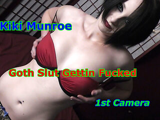 Kiki Munroe - Goth Slut Gettin Fucked 1st Camera